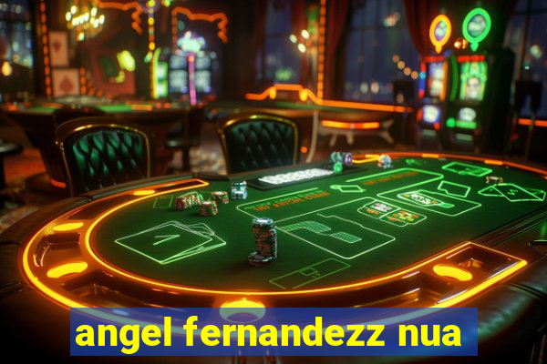 angel fernandezz nua